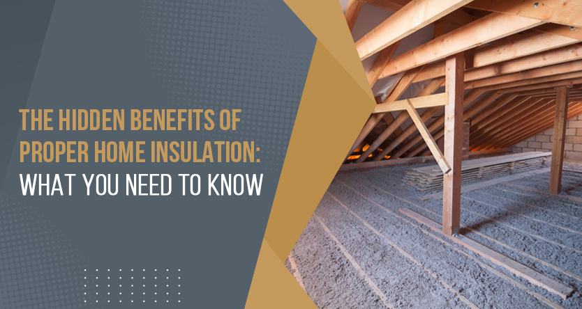The Hidden Benefits of Proper Home Insulation: What You Need to Know