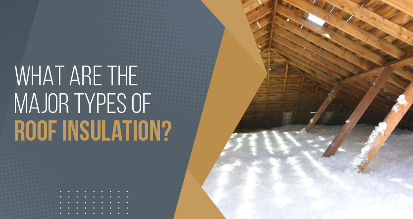 What Are The Major Types of Roof Insulation?