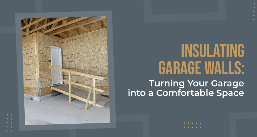 Insulating Garage Walls: Turning Your Garage Into a Comfortable Space