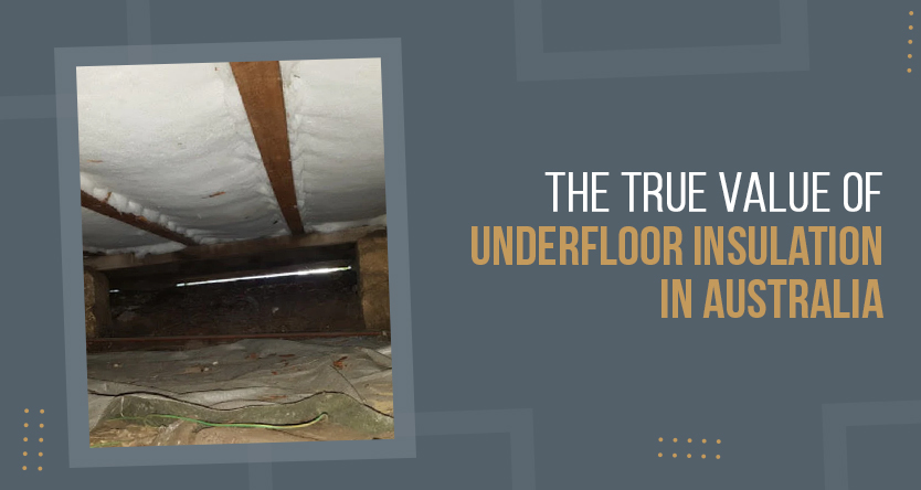 The True Value of Underfloor Insulation In Australia